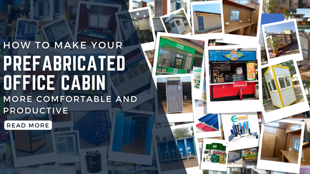 How to Make Your Prefabricated Office Cabin More Comfortable and Productive How to Make Your Prefabricated Office Cabin More Comfortable and Productive